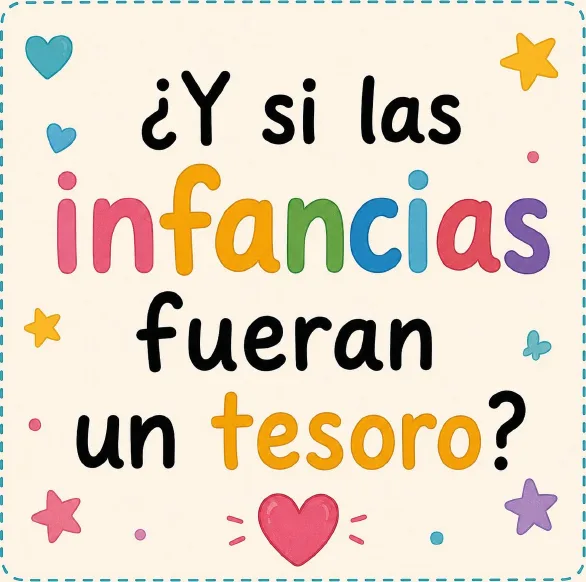 Cartel ¿Y si las infancias fueran un tesoro?